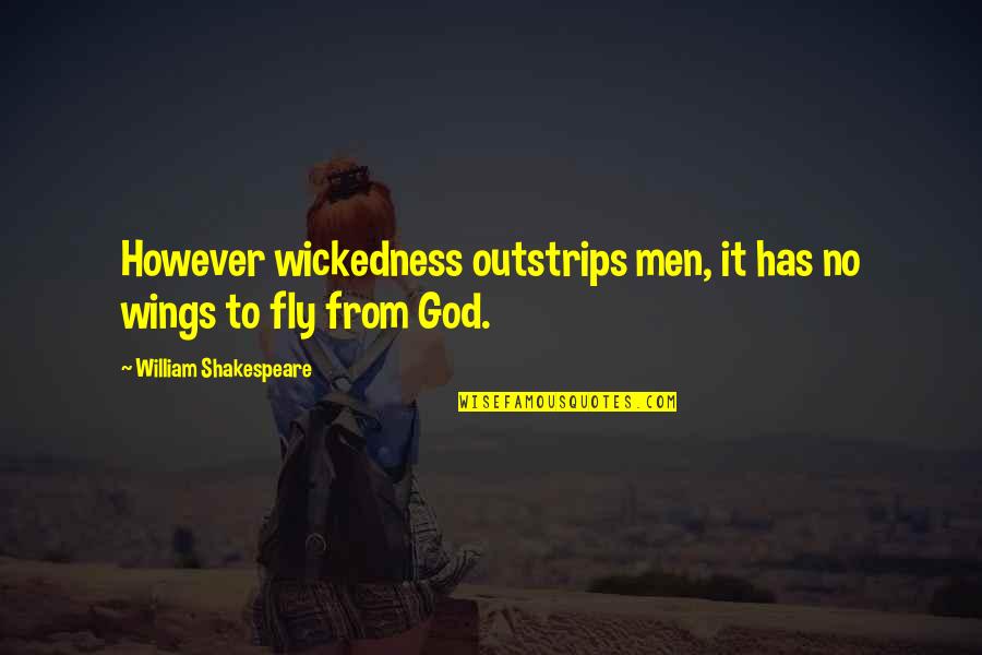 Mind Spark Quotes By William Shakespeare: However wickedness outstrips men, it has no wings Mind Spark Quotes By William Shakespeare: However wickedness outstrips men, it has no wings