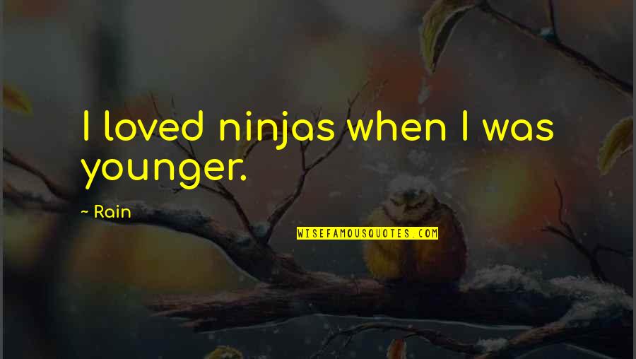 Mind Speechless Quotes By Rain: I loved ninjas when I was younger.