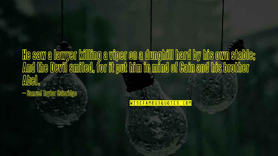 Mind Stable Quotes By Samuel Taylor Coleridge: He saw a lawyer killing a viper on