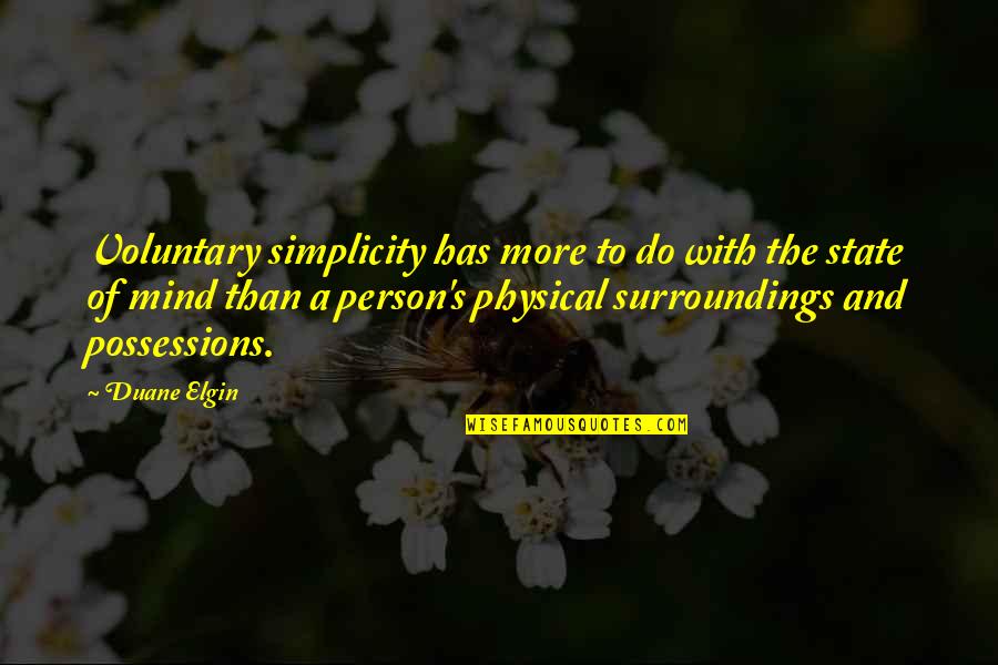 Mind State Quotes By Duane Elgin: Voluntary simplicity has more to do with the Mind State Quotes By Duane Elgin: Voluntary simplicity has more to do with the