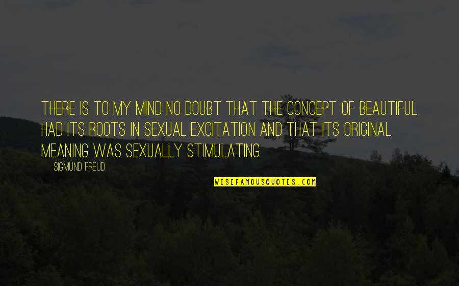 Mind Stimulating Quotes By Sigmund Freud: There is to my mind no doubt that