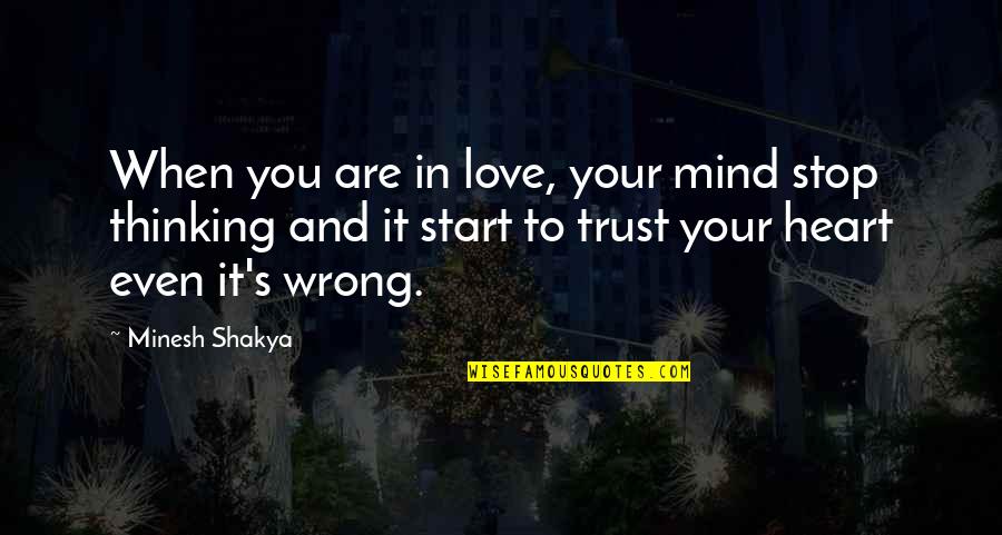 Mind Stop Thinking Quotes By Minesh Shakya: When you are in love, your mind stop