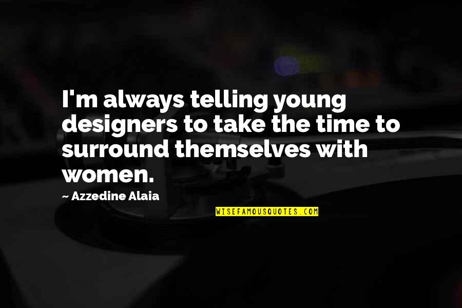 Mind Storming Quotes By Azzedine Alaia: I'm always telling young designers to take the