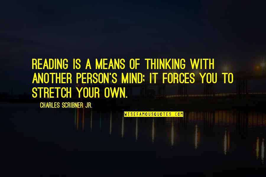 Mind Stretch Quotes By Charles Scribner Jr.: Reading is a means of thinking with another
