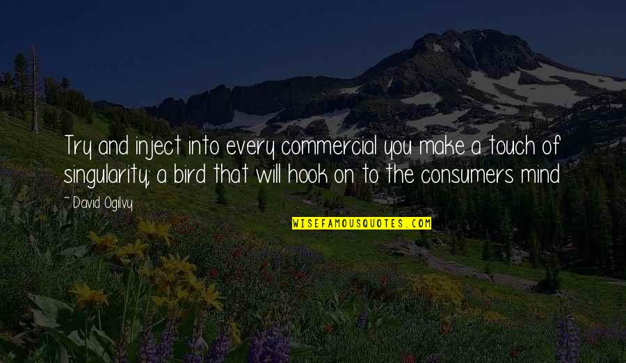 Mind That Bird Quotes By David Ogilvy: Try and inject into every commercial you make