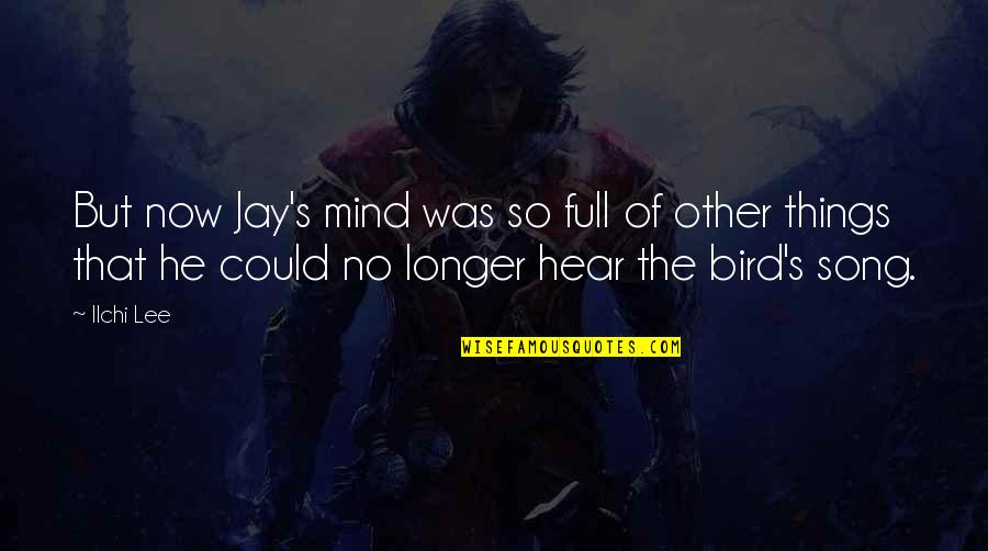 Mind That Bird Quotes By Ilchi Lee: But now Jay's mind was so full of