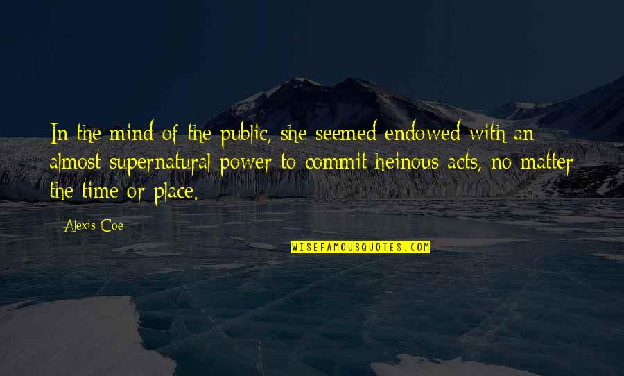Mind The Time Quotes By Alexis Coe: In the mind of the public, she seemed Mind The Time Quotes By Alexis Coe: In the mind of the public, she seemed
