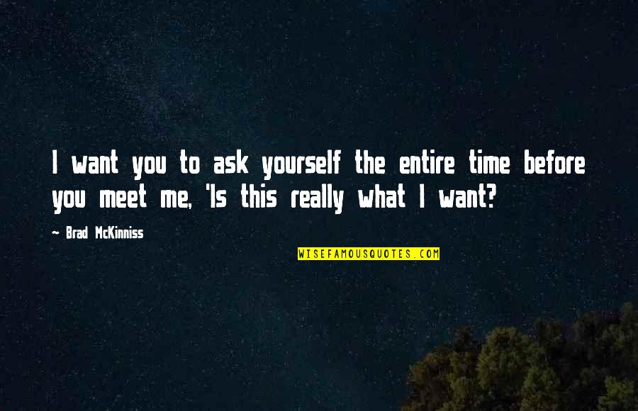 Mind The Time Quotes By Brad McKinniss: I want you to ask yourself the entire Mind The Time Quotes By Brad McKinniss: I want you to ask yourself the entire