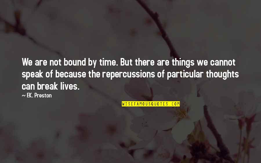 Mind The Time Quotes By F.K. Preston: We are not bound by time. But there Mind The Time Quotes By F.K. Preston: We are not bound by time. But there