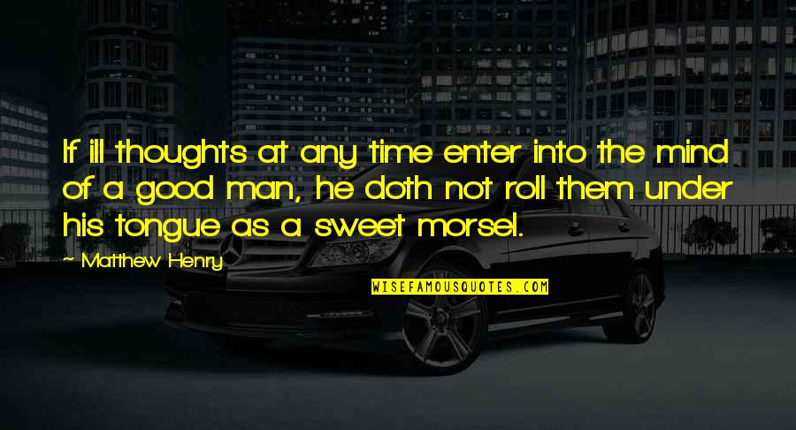 Mind The Time Quotes By Matthew Henry: If ill thoughts at any time enter into Mind The Time Quotes By Matthew Henry: If ill thoughts at any time enter into