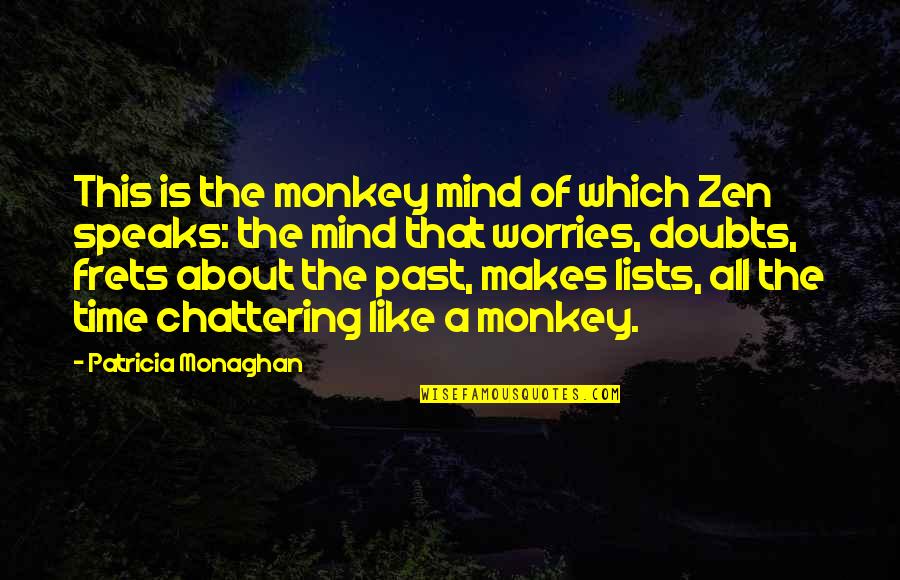 Mind The Time Quotes By Patricia Monaghan: This is the monkey mind of which Zen Mind The Time Quotes By Patricia Monaghan: This is the monkey mind of which Zen