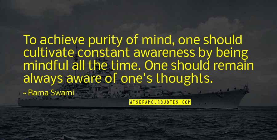 Mind The Time Quotes By Rama Swami: To achieve purity of mind, one should cultivate Mind The Time Quotes By Rama Swami: To achieve purity of mind, one should cultivate