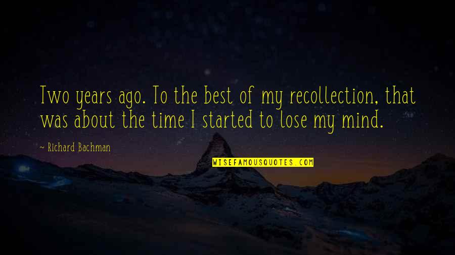 Mind The Time Quotes By Richard Bachman: Two years ago. To the best of my Mind The Time Quotes By Richard Bachman: Two years ago. To the best of my