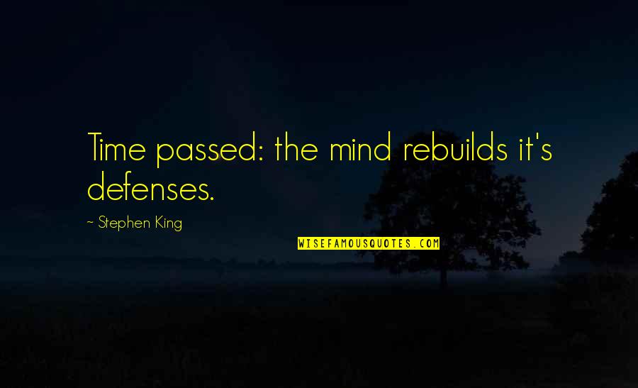 Mind The Time Quotes By Stephen King: Time passed: the mind rebuilds it's defenses. Mind The Time Quotes By Stephen King: Time passed: the mind rebuilds it's defenses.