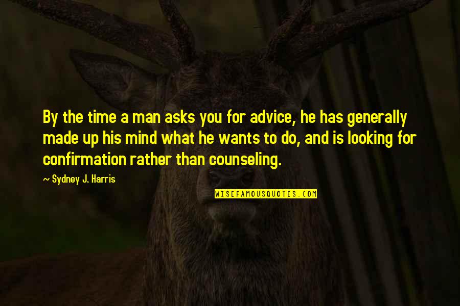 Mind The Time Quotes By Sydney J. Harris: By the time a man asks you for Mind The Time Quotes By Sydney J. Harris: By the time a man asks you for
