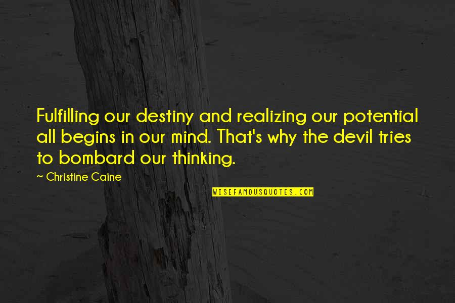 Mind Thinking Quotes By Christine Caine: Fulfilling our destiny and realizing our potential all