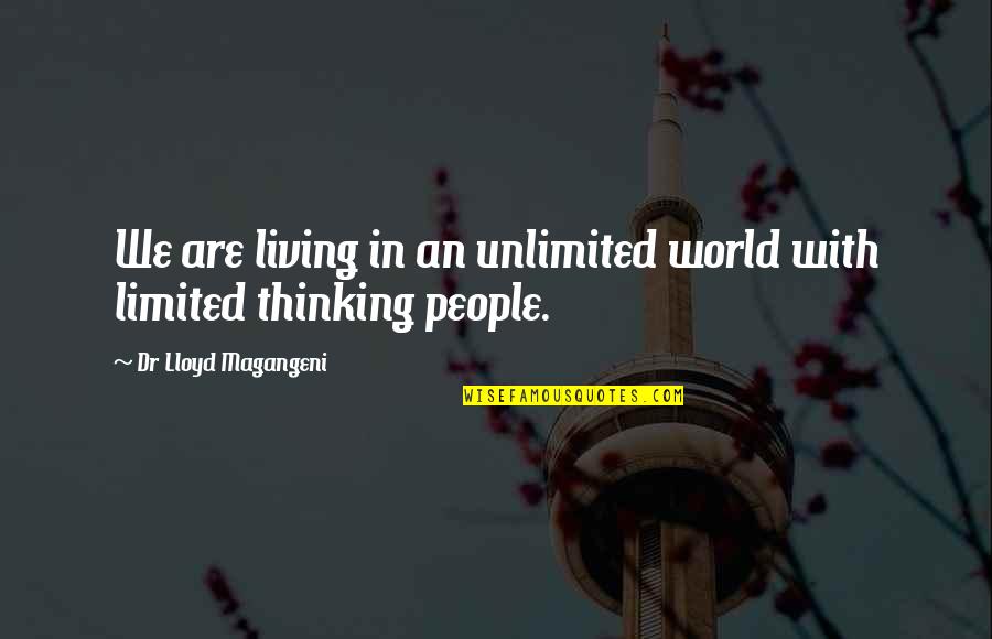 Mind Thinking Quotes By Dr Lloyd Magangeni: We are living in an unlimited world with