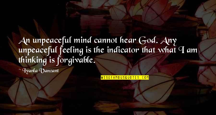 Mind Thinking Quotes By Iyanla Vanzant: An unpeaceful mind cannot hear God. Any unpeaceful