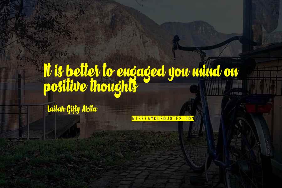 Mind Thinking Quotes By Lailah Gifty Akita: It is better to engaged you mind on