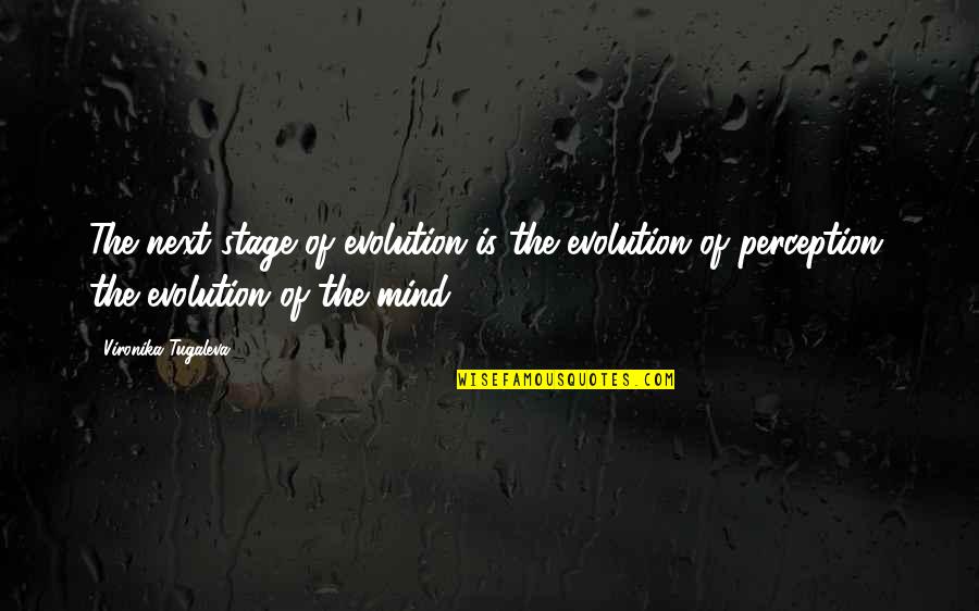 Mind Thinking Quotes By Vironika Tugaleva: The next stage of evolution is the evolution