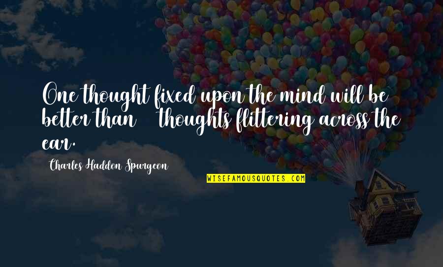 Mind Thought Quotes By Charles Haddon Spurgeon: One thought fixed upon the mind will be