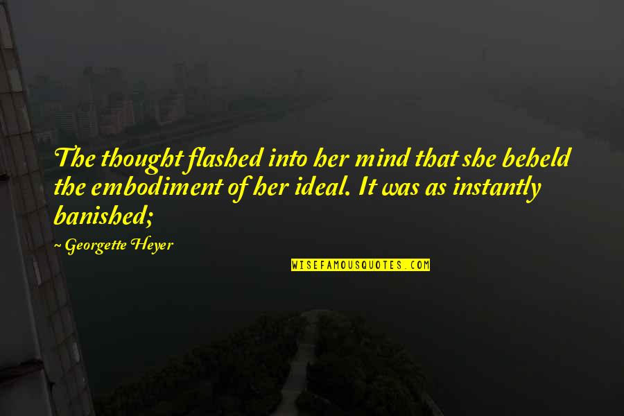 Mind Thought Quotes By Georgette Heyer: The thought flashed into her mind that she