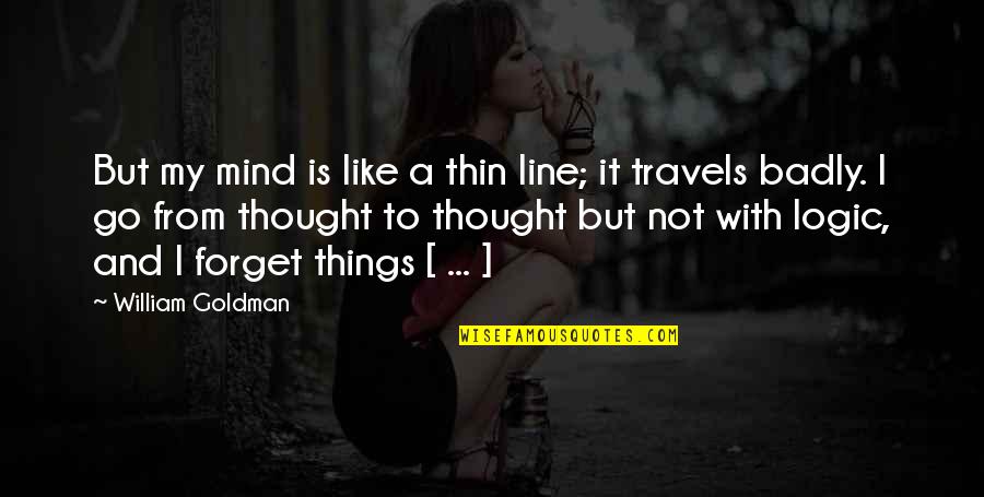 Mind Thought Quotes By William Goldman: But my mind is like a thin line;
