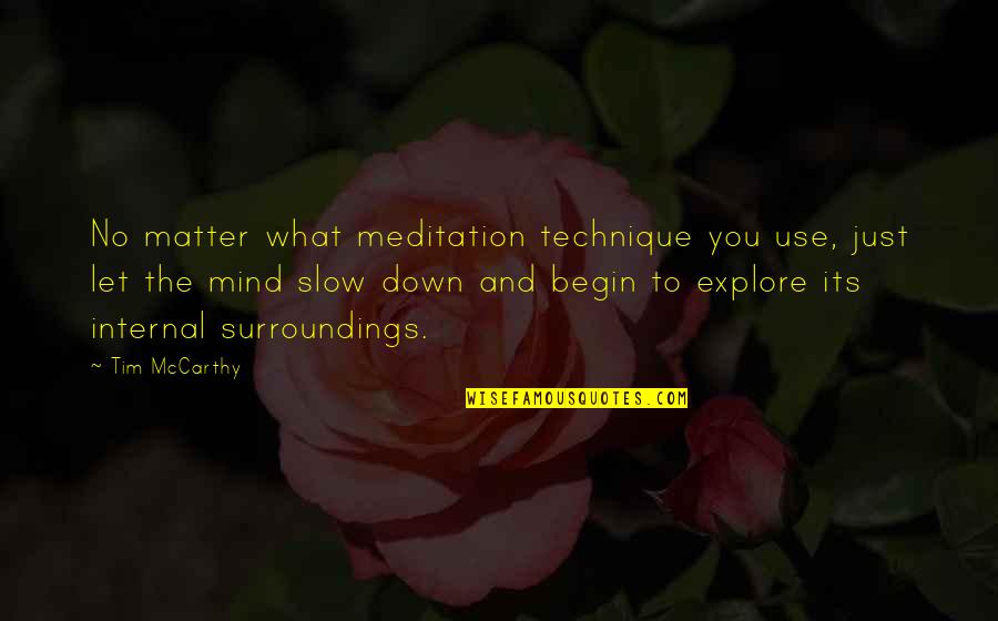 Mind To Matter Quotes By Tim McCarthy: No matter what meditation technique you use, just Mind To Matter Quotes By Tim McCarthy: No matter what meditation technique you use, just