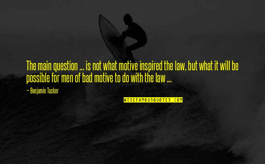 Mind Totally Disturbed Quotes By Benjamin Tucker: The main question ... is not what motive Mind Totally Disturbed Quotes By Benjamin Tucker: The main question ... is not what motive