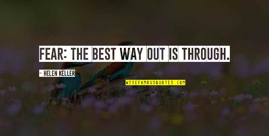 Mind Totally Disturbed Quotes By Helen Keller: Fear: the best way out is through. Mind Totally Disturbed Quotes By Helen Keller: Fear: the best way out is through.