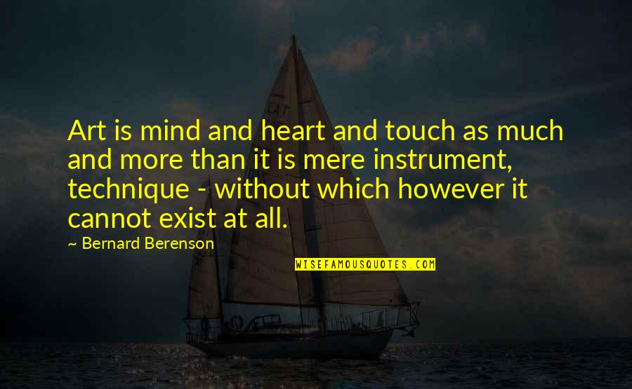 Mind Touch Quotes By Bernard Berenson: Art is mind and heart and touch as Mind Touch Quotes By Bernard Berenson: Art is mind and heart and touch as