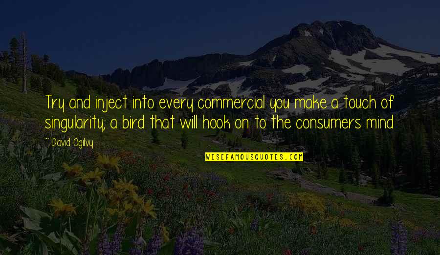 Mind Touch Quotes By David Ogilvy: Try and inject into every commercial you make Mind Touch Quotes By David Ogilvy: Try and inject into every commercial you make