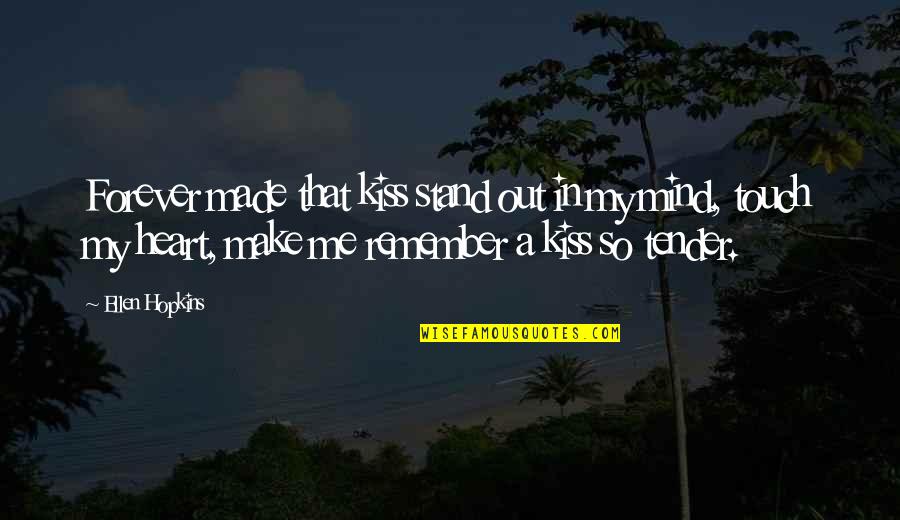 Mind Touch Quotes By Ellen Hopkins: Forever made that kiss stand out in my Mind Touch Quotes By Ellen Hopkins: Forever made that kiss stand out in my