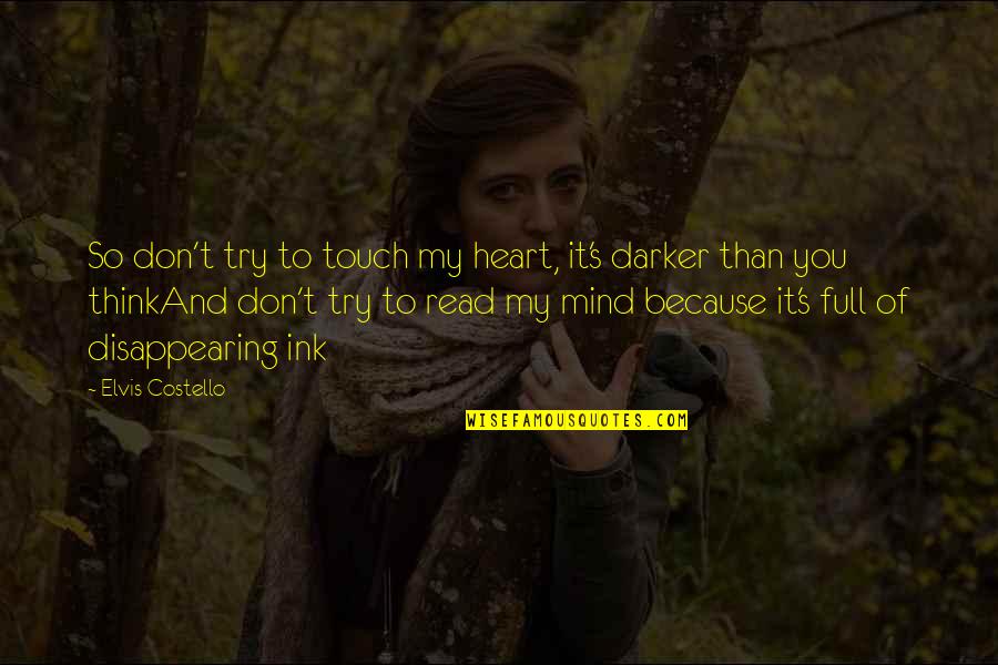Mind Touch Quotes By Elvis Costello: So don't try to touch my heart, it's Mind Touch Quotes By Elvis Costello: So don't try to touch my heart, it's