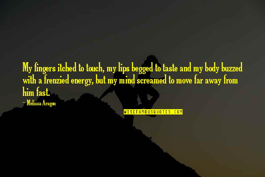 Mind Touch Quotes By Melissa Aragon: My fingers itched to touch, my lips begged Mind Touch Quotes By Melissa Aragon: My fingers itched to touch, my lips begged