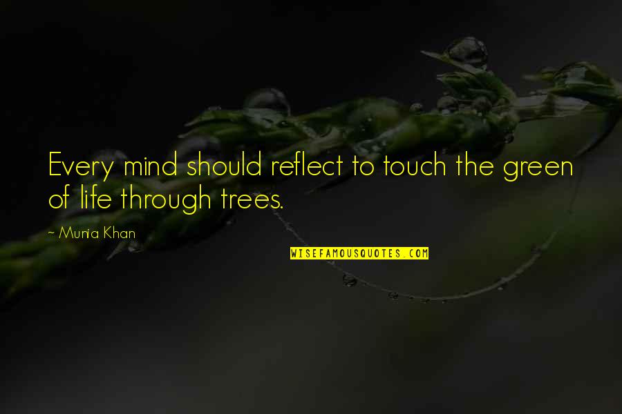 Mind Touch Quotes By Munia Khan: Every mind should reflect to touch the green