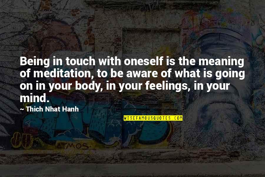 Mind Touch Quotes By Thich Nhat Hanh: Being in touch with oneself is the meaning Mind Touch Quotes By Thich Nhat Hanh: Being in touch with oneself is the meaning