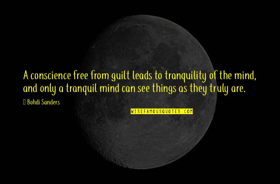Mind Tranquility Quotes By Bohdi Sanders: A conscience free from guilt leads to tranquility Mind Tranquility Quotes By Bohdi Sanders: A conscience free from guilt leads to tranquility
