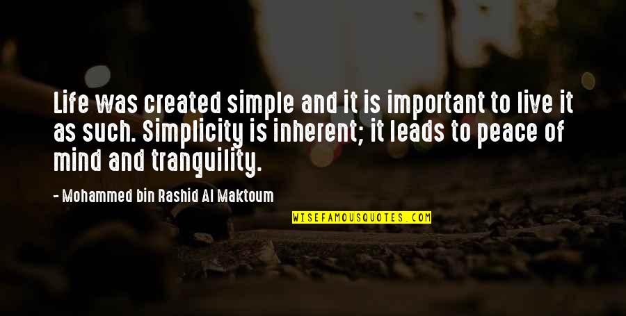 Mind Tranquility Quotes By Mohammed Bin Rashid Al Maktoum: Life was created simple and it is important Mind Tranquility Quotes By Mohammed Bin Rashid Al Maktoum: Life was created simple and it is important