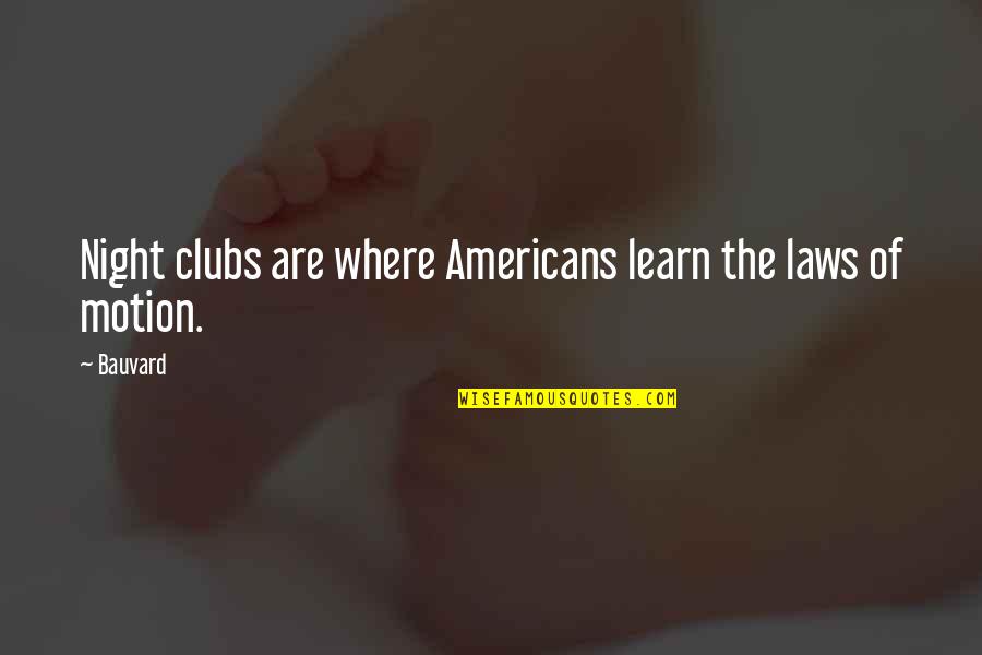 Mind Trap Quotes By Bauvard: Night clubs are where Americans learn the laws