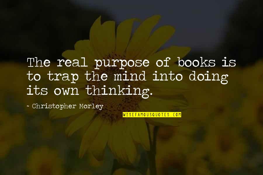 Mind Trap Quotes By Christopher Morley: The real purpose of books is to trap