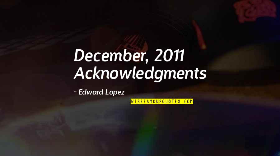 Mind Trap Quotes By Edward Lopez: December, 2011 Acknowledgments