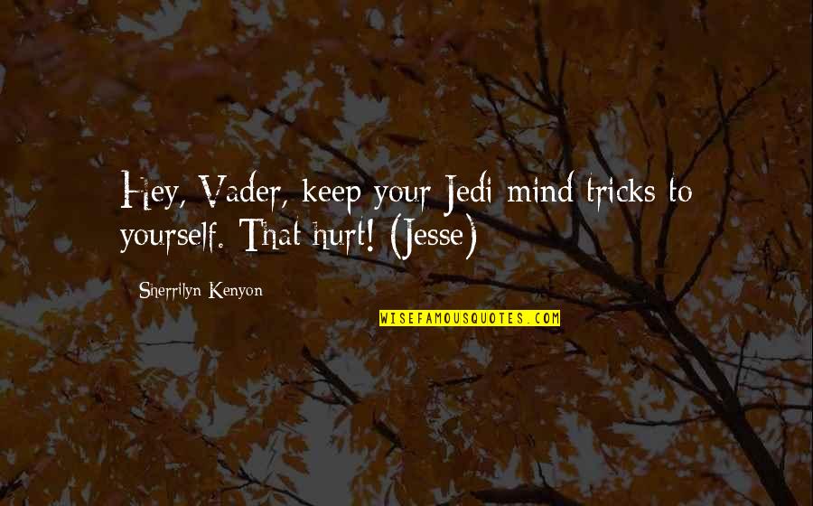 Mind Tricks Quotes By Sherrilyn Kenyon: Hey, Vader, keep your Jedi mind tricks to