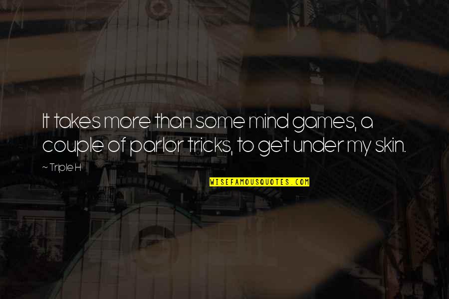 Mind Tricks Quotes By Triple H: It takes more than some mind games, a