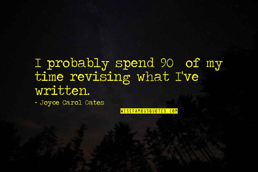 Mind Tricky Quotes By Joyce Carol Oates: I probably spend 90% of my time revising