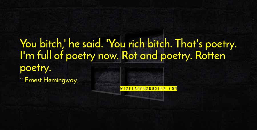 Mind Twist Quotes By Ernest Hemingway,: You bitch,' he said. 'You rich bitch. That's