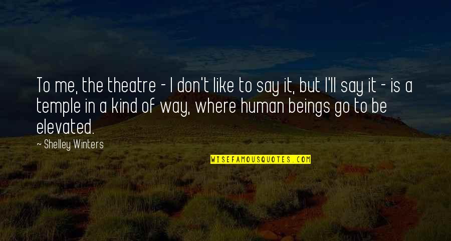 Mind Twist Quotes By Shelley Winters: To me, the theatre - I don't like