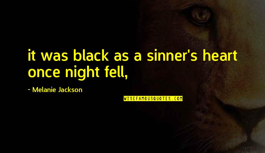 Mind Twisters Quotes By Melanie Jackson: it was black as a sinner's heart once Mind Twisters Quotes By Melanie Jackson: it was black as a sinner's heart once
