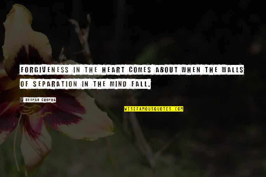 Mind Vs Heart Quotes By Deepak Chopra: Forgiveness in the heart comes about when the