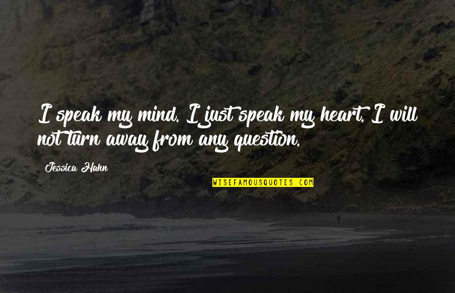 Mind Vs Heart Quotes By Jessica Hahn: I speak my mind. I just speak my
